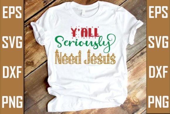 Christmas SVG Design, Y’ All Seriously N T-Shirt Designs