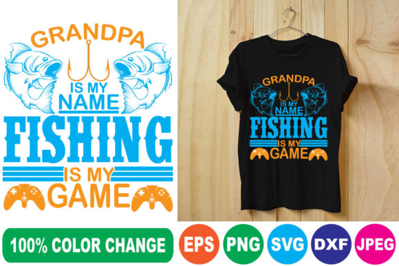 GRANDPA is MY NAME FISHING is MY GAME T-Shirt Designs