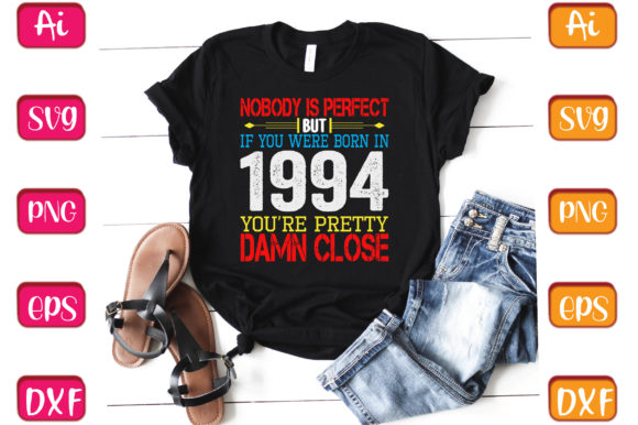 Nobody is Perfect but if You Were Born in 1994 T-Shirt Design Review